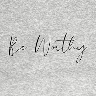 Be Worthy T-Shirt